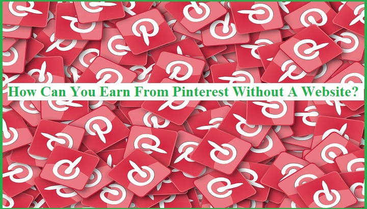 How can you earn from pinterest without a website.jpg