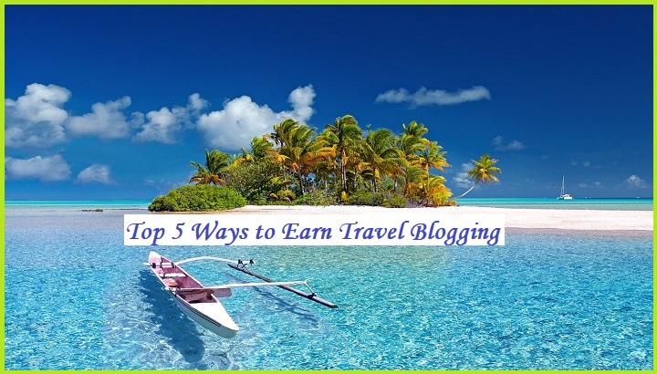 Top 5 Ways to Earn Travel Blogging.jpg